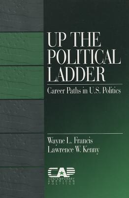 Up the Political Ladder: Career Paths in US Politics (Contemporary American Politics)