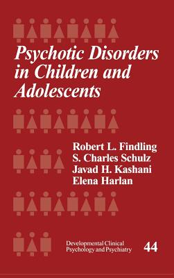 Psychotic Disorders in Children and Adolescents [Developmental Clinical Psychology and Psychiatry, Volume 44]