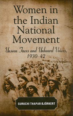 Women in the Indian National Movement: Unseen Faces and Unheard Voices, 1930-42