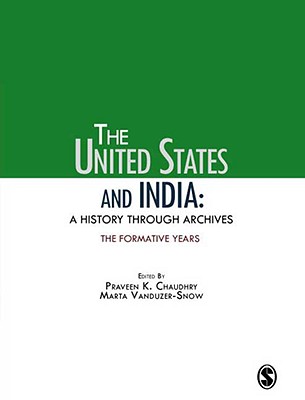 The United States and India: A History Through Archives: The Formative Years [Hardcover] Chaudhry, Praveen K and Vanduzer-Snow, Marta