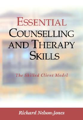 Essential Counselling and Therapy Skills: The Skilled Client Model