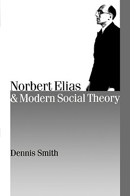 Norbert Elias and Modern Social Theory (Published in association with Theory, Culture & Society)