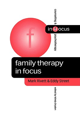 Family Therapy in Focus (Counselling & Psychotherapy in Focus Series)