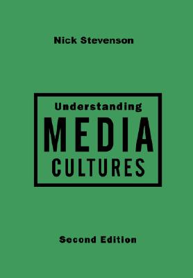 Understanding Media Cultures: Social Theory and Mass Communication