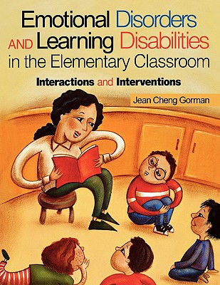 Emotional Disorders and Learning Disabilities in the Elementary Classroom: Interactions and Interventions