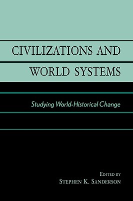 Civilizations and World Systems: Studying World-Historical Change