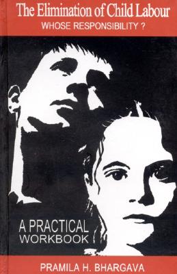 The Elimination of Child Labour: Whose Responsibility: A Practical Workbook