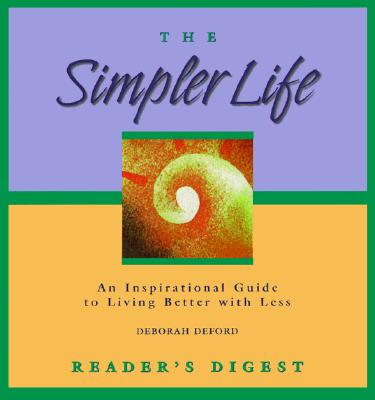 The Simpler Life An Inspirational Guide to Living Better with Less