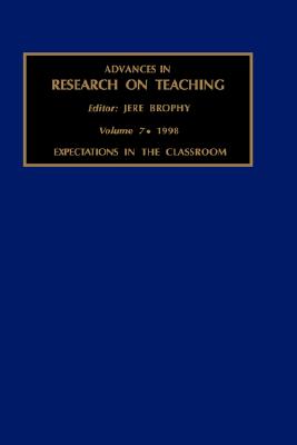 Expectations in the Classroom (Advances in Research on Teaching, 7)
