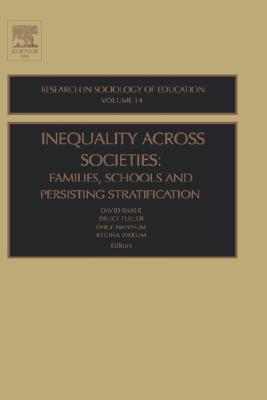 Inequality Across Societies: Families, Schools and Persisting Stratification (Research in the Sociology of Education, 14)