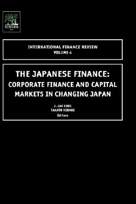 Japanese Finance: Corporate Finance and Capital Markets in Changing Japan (International Finance Review, 4)
