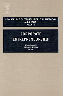 Corporate Entrepreneurship (Advances in Entrepreneurship, Firm Emergence and Growth, 7)
