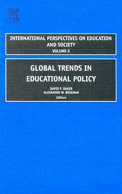 Global Trends in Educational Policy (International Perspectives on Education and Society, 6)