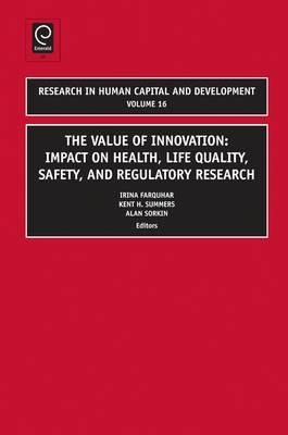 Value of Innovation: Impacts on Health, Life Quality, Safety, and Regulatory Research (Research in Human Capital and Development, 16)