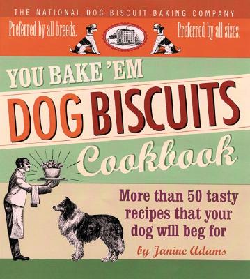 You Bake 'em Dog Biscuits Cookbook