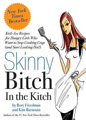 Image for Skinny Bitch in the Kitch: Kick-Ass Recipes for Hungry Girls Who Want to Stop Cooking Crap (and Start Looking Hot!)