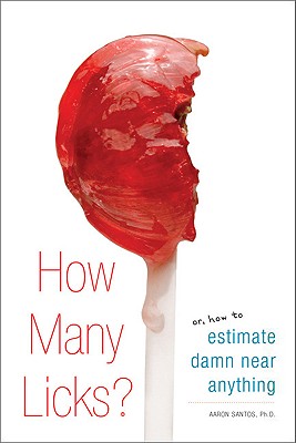 How Many Licks: Or, How to Estimate Damn Near Anything