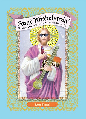 Saint Misbehavin': Modern-Day Saints You've Never Heard of