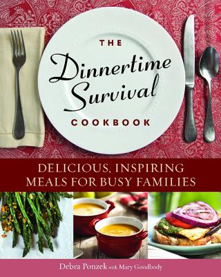 The Dinnertime Survival Cookbook: Delicious, Inspiring Meals for Busy Families