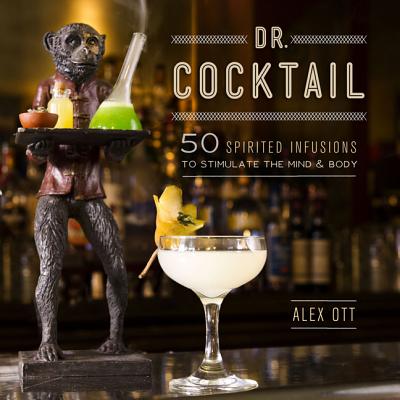 Image for Dr. Cocktail: 50 Spirited Infusions to Stimulate the Mind and Body