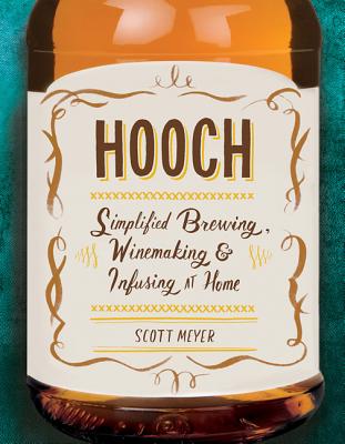 Image for Hooch: Simplified Brewing, Winemaking, and Infusing at Home