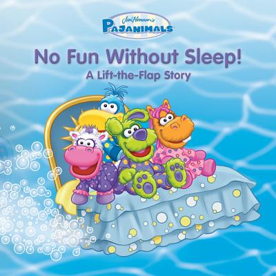 Pajanimals: No Fun Without Sleep!: A Lift-the-Flap Story