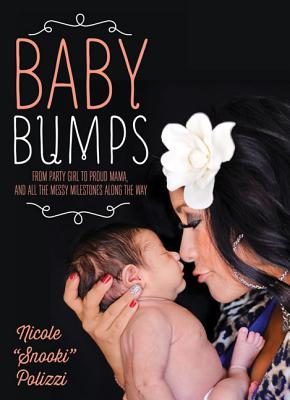 Baby Bumps: From Party Girl to Proud Mama, and all the Messy Milestones Along the Way