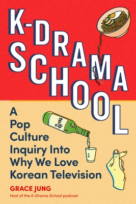 K-Drama School: A Pop Culture Inquiry into Why We Love Korean Television