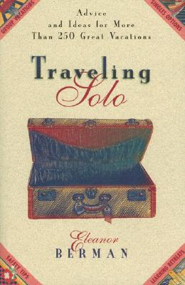 Traveling Solo: Advice and Ideas for More Than 250 Great Vacations (Globe Pequot)