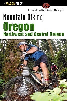 Mountain Biking Oregon: Northwest and Central Oregon: A Guide To Northwest And Central Oregon's Greatest Off-Road Bicycle Rides (Regional Mountain Biking Series)