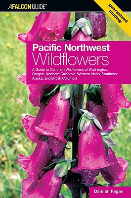 Pacific Northwest Wildflowers: A Guide to Common Wildflowers of Washington, Oregon, Northern California, Western Idaho, Southeast Alaska, and British