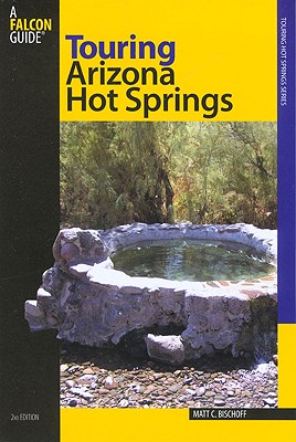 Touring Arizona Hot Springs, 2nd (Touring Hot Springs)