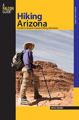 Hiking Arizona, 3rd: A Guide to Arizona's Greatest Hiking Adventures (State Hiking Guides Series)