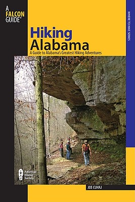 Hiking Alabama: A Guide To Alabama's Greatest Hiking Adventures (State Hiking Guides Series)
