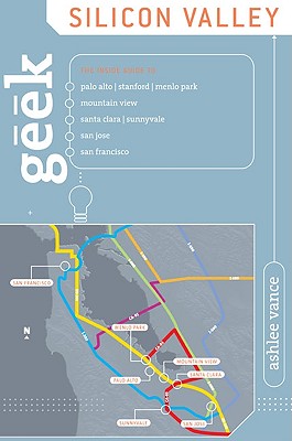 Image for Geek Silicon Valley: The Inside Guide To Palo Alto, Stanford, Menlo Park, Mountain View, Santa Clara, Sunnyvale, San Jose, San Francisco