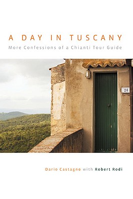 Image for Day in Tuscany: More Confessions Of A Chianti Tour Guide Day in Tuscany: More Confessions Of A Chianti Tour Guide