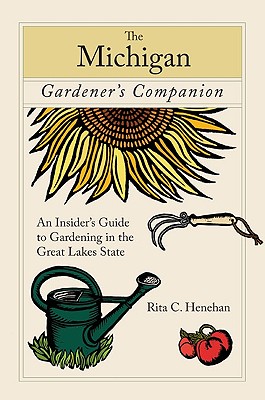 Michigan Gardener's Companion: An Insider's Guide To Gardening In The Great Lakes State (Gardening Series)