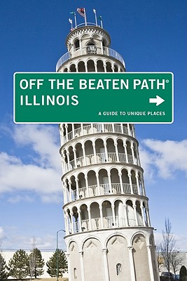 Illinois Off the Beaten Path(r): A Guide to Unique Places