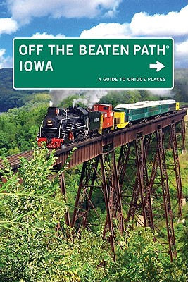 Iowa Off the Beaten Path : A Guide To Unique Places, Ninth Edition (Off the Beaten Path Series)