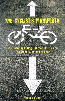 Cyclist's Manifesto: The Case For Riding On Two Wheels Instead Of Four (Falcon Guide)