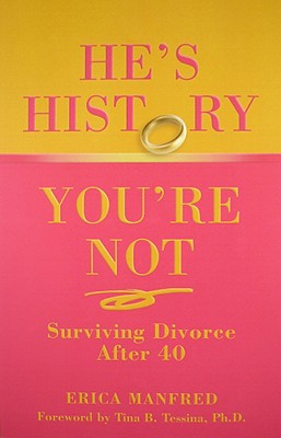 Image for He's History, You're Not: Surviving Divorce After 40 He's History, You're Not: Surviving Divorce After 40