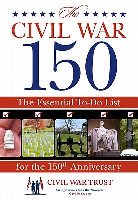Image for Civil War 150: An Essential To-Do List For The 150Th Anniversary
