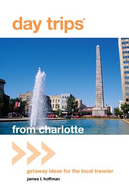 Day Trips from Charlotte: Getaway Ideas For The Local Traveler (Day Trips Series)
