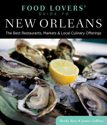 Image for Food Lovers' Guide to&reg; New Orleans: The Best Restaurants, Markets & Local Culinary Offerings (Food Lovers' Series)