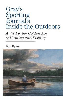 Gray's Sporting Journal's Noble Birds and Wily Trout: Creating America's Hunting And Fishing Traditions