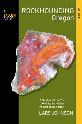 Rockhounding Oregon: A Guide to the States Best Rockhounding Sites (Rockhounding Series)