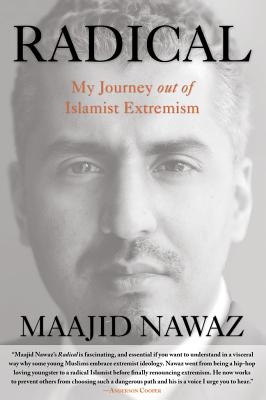 Radical: My Journey out of Islamist Extremism, Maajid Nawaz Radical: My Journey out of Islamist Extremism, Maajid Nawaz