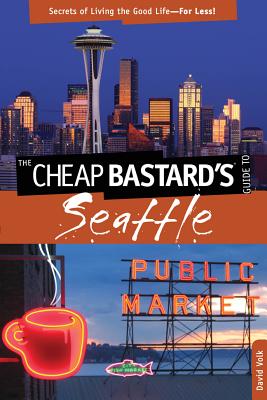 Cheap Bastard's® Guide to Seattle: Secrets Of Living The Good Life?For Less! Image for Cheap Bastard's® Guide to Seattle: Secrets Of Living The Good Life?For Less!