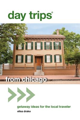 Day Trips from Chicago: Getaway Ideas For The Local Traveler (Day Trips Series)