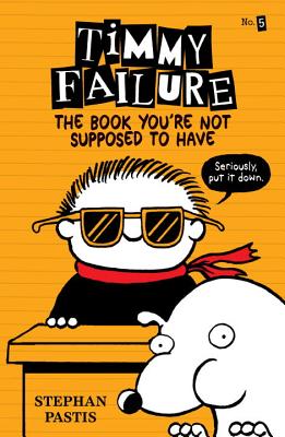 Image for Timmy Failure: The Book You're Not Supposed to Have Timmy Failure: The Book You're Not Supposed to Have